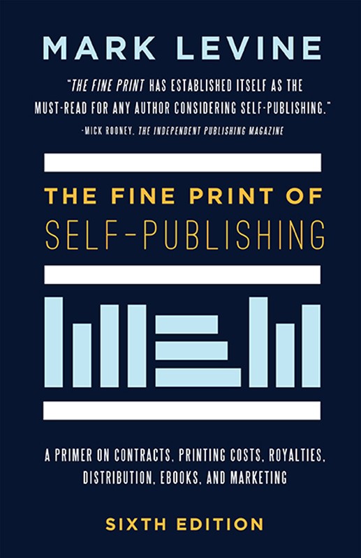 The Fine Print of Self-Publishing, Sixth Edition: A Primer on Contracts, Printing Costs, Royalties, Distribution, Ebooks, and Marketing.