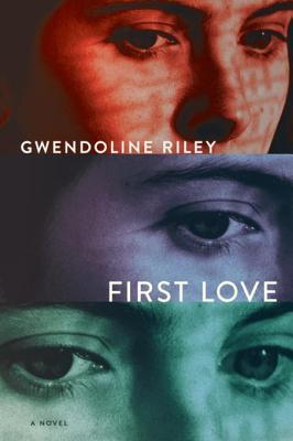 First Love is a novel by British author, Gwendoline Riley.