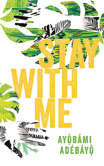 Stay With Me is a novel by Nigerian author, Ayobami Adebayo.