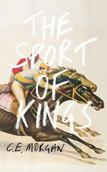 The Sport of Kings: A Novel is by American author, CE Morgan.