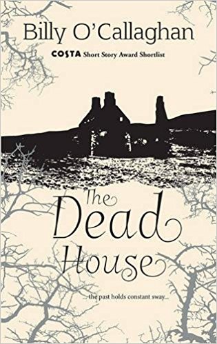 The Dead House is a début novel from Irish award winning author, Billy O'Callaghan.