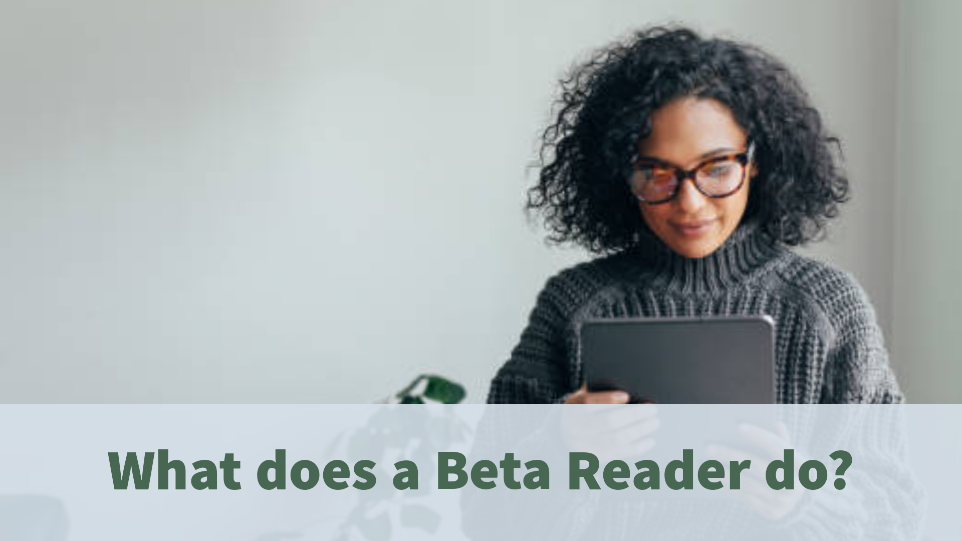 In short, the job of a beta reader is to provide informed assessments