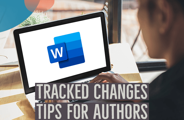 Tips for using tracked changes when editing a manuscript or working with an editor.